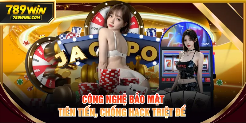 Công nghệ bảo mật tiên tiến, chống hack triệt để 
