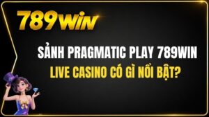 Sảnh Pragmatic Play 789WIN – Live Casino Có Gì Nổi Bật?